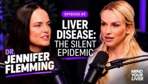 Mind Your Liver® Episode Two: A Silent Epidemic with Dr. Jennifer Flemming